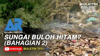 ADUAN RAKYAT 3.0 | Pencemaran Sungai Buloh Salah Siapa? ADUAN RAKYAT 3.0 | Pencemaran Sungai Buloh Salah Siapa?