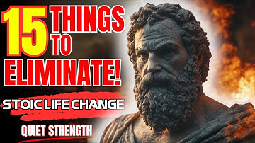 15 Things You Should QUIETLY ELIMINATE from Your Life - STOIC PHILOSOPHY
