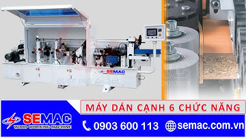 Máy Dán Cạnh 6 Chức Năng Semac SM 360 | Máy Dán Cạnh Thẳng | Máy chế biến gỗ Semac