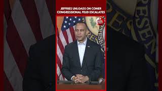 Hakeem Jeffries Unleashes Sharp Attack on James Comer in Fiery Remarks