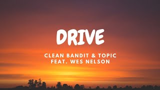 Clean Bandit & Topic - Drive (feat. Wes Nelson) [Lyric Video]