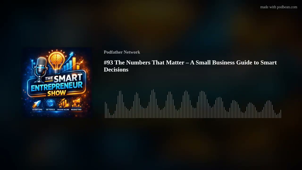 #93 The Numbers That Matter – A Small Business Guide to Smart Decisions #93 The Numbers That Matter – A Small Business Guide to Smart Decisions