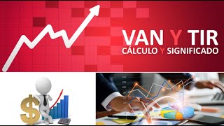 VAN y TIR:  Evaluación Económica Financiera de Proyectos