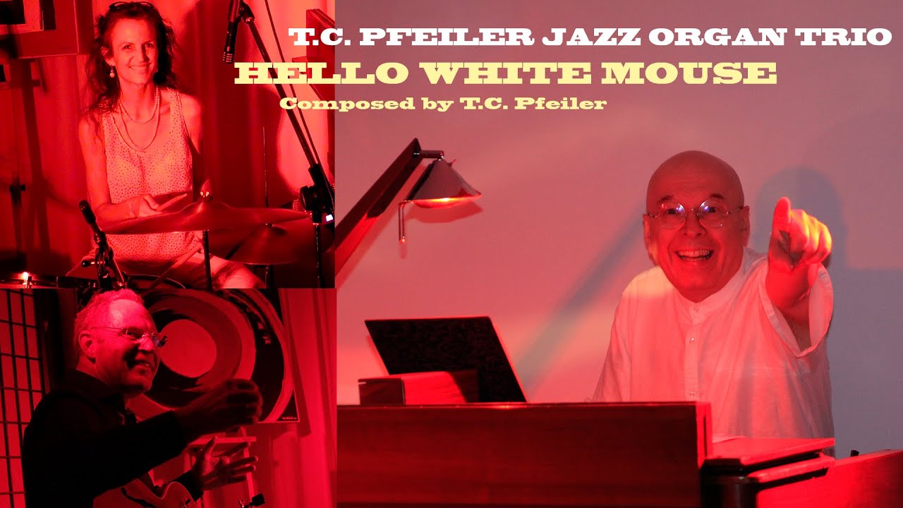 HELLO WHITE MOUSE, composer: T.C. Pfeiler™® Hammond B3 Copyr © Soc.: AKM Austria Jazz organ
