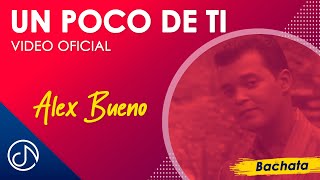 Un POCO De Ti 🥰 - Alex Bueno [Video Oficial]