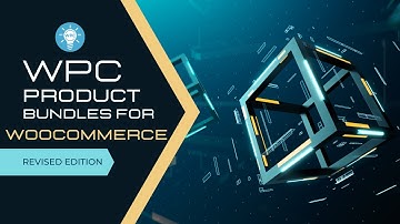 WPC Product Bundles for WooCommerce - Video Tutorial (Revised Edition) - WPClever
