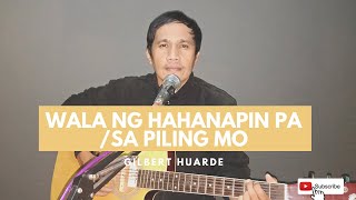 Video thumbnail of "WALA NG HAHANAPIN PA/SA PILING MO- Gilbert  Huarde (Acoustic Cover)"