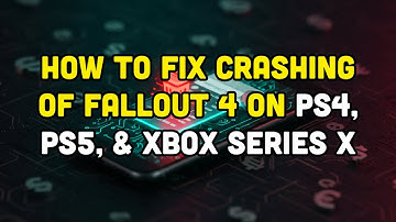 How to FIX CRASHING of Fallout 4 on PS4, PS5, & Xbox Series X/S