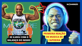 PRIMEIRA REAÇÃO DE MUSICA DE CAPOIERA | MESTRE PEPEU  - SE ILUDIU COM O BALANÇO DO NEGRO