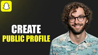 How To Create A Public Profile On Snapchat (Updated 2026)