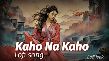 Kaho Na Kaho Lofio Song || Slowed and Reverb || #lofi #mashup #bollywoodsongs ||