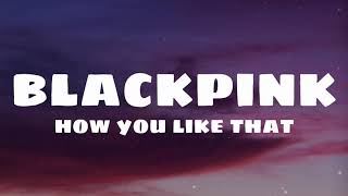 BLACKPINK - How You Like That (Lyrics)