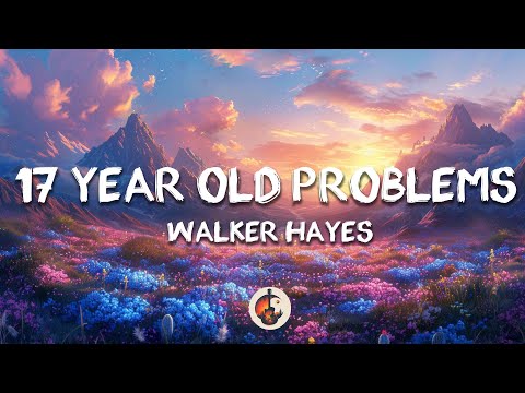 Walker Hayes - 17 Year Old Problems (Lyrics)