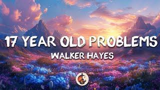 Walker Hayes - 17 Year Old Problems (Lyrics)