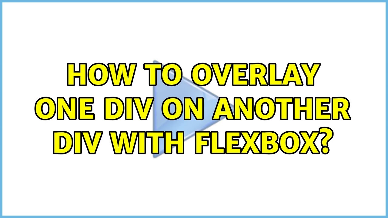 How to overlay one div on another div with flexbox? (3 Solutions ...