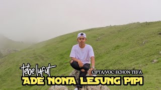 TEBE_LUFUT_ADE_NONA_LESUNG_PIPI_KIRI_KANAN//CIPT/VOC(ECHON TEFA)