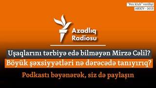 Uşaqlarını tərbiyə edə bilməyən Mirzə Cəlil? Böyük şəxsiyyətləri nə dərəcədə tanıyırıq?