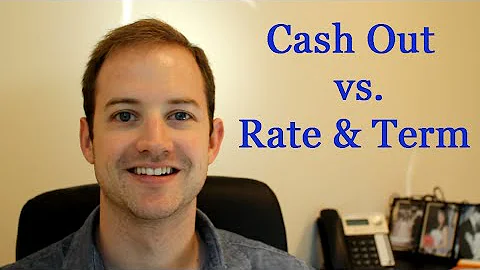 Cash out vs  Rate & Term Mortgages