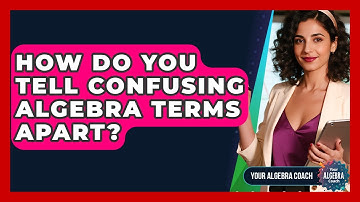 How Do You Tell Confusing Algebra Terms Apart? - Your Algebra Coach