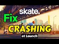 Skate. crashing black screen at startup launch Fix