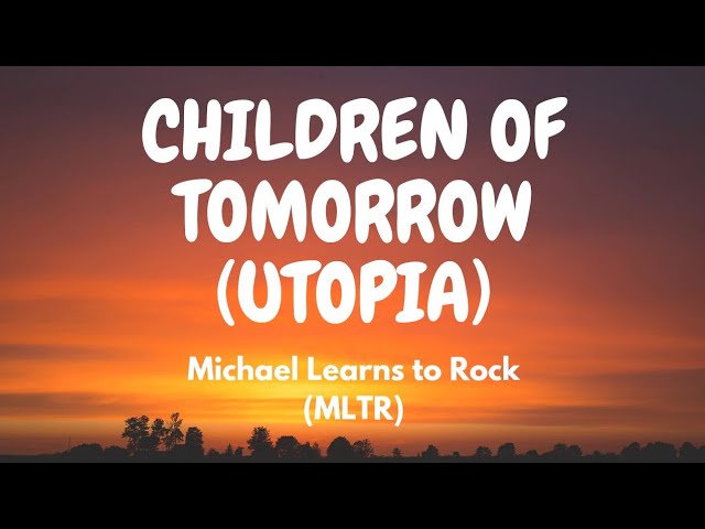 Children Of Tomorrow (Utopia) MLTR (Lyric video) class=