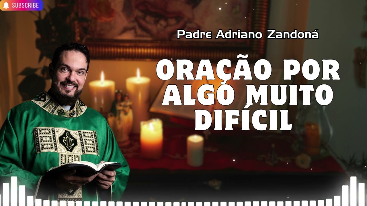 Oração por algo muito difícil   Padre Adriano Zandoná