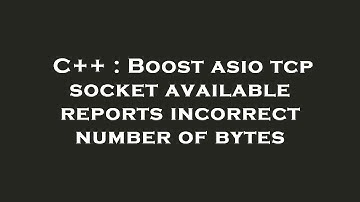 C++ : Boost asio tcp socket available reports incorrect number of bytes