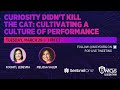 Curiosity Didn't Kill the Cat: Cultivating a Culture of Performance
