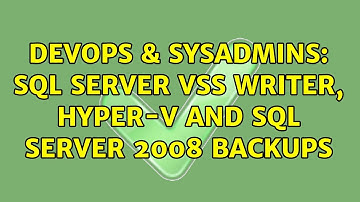 DevOps & SysAdmins: SQL Server VSS Writer, Hyper-V and SQL Server 2008 backups
