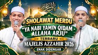 SHOLAWAT MERDU YA NABI YAMIN QIDAM - ALLAHA ARJU TERBARU AZZAHIR 2026 ENAK DIDENGAR