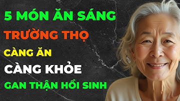 5 món ăn sáng trường thọ, càng ăn càng khỏe, gan thận hồi sinh