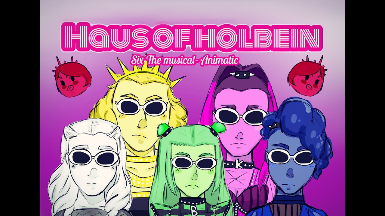 Haus of Holbein Six the musical animatic YouTube