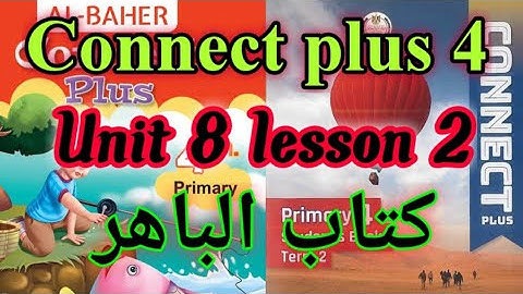 كونكت بلس 4 الوحده 8 الدرس 2 _ connect plus 4 unit 8 lesson 2