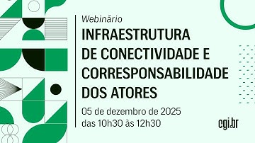 Webinário: "Infraestrutura de conectividade e corresponsabilidade dos atores"