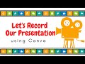 Lets record presentation using canva