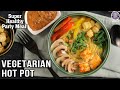 Vegetarian Hot Pot Recipe | Healthy, Quick and Easy One Pot Meal At Home | Chef Bhumika