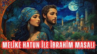 MELİKE HATUN İLE ŞEHZADE İBRAHİM MASALI | Dinleyin ve  Uykuya Dalın