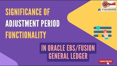 Significance of Adjustment Period Functionality in Oracle EBS/Fusion General Ledger