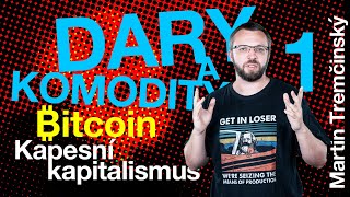 Martin Tremčinský | Bitcoin: Kapesní kapitalismus - Dary a komodity 1/2