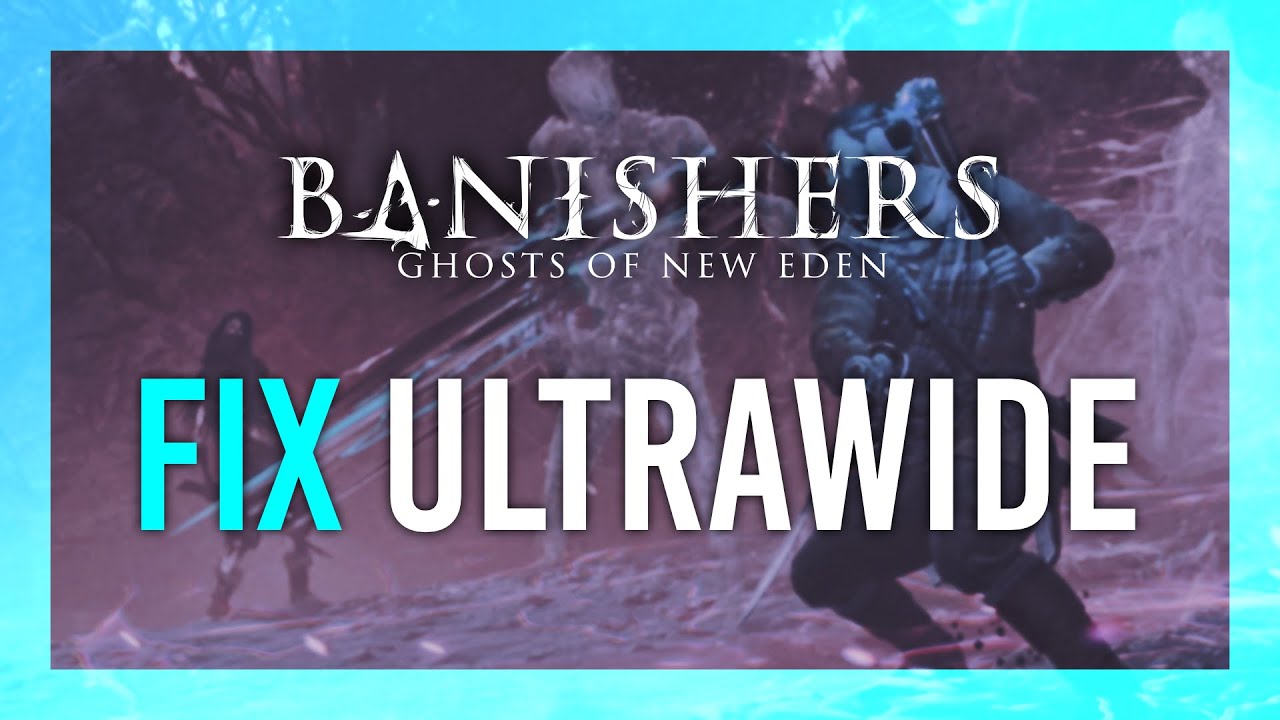 Ultrawide Fix (MUST HAVE) | Banishers: Ghosts of New Eden Guide thumbnail