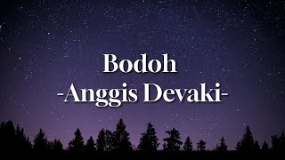 BODOH - ANGGIS DEVAKI (Lirik Lagu Galau Hits Terbaru Viral Tiktok 2023)