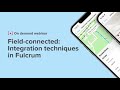 Field connected  integration techniques in fulcrum
