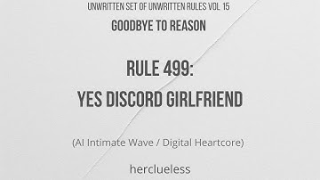 rule 499: yes discord girlfriend | herclueless (AI Intimate Wave / Digital Heartcore)
