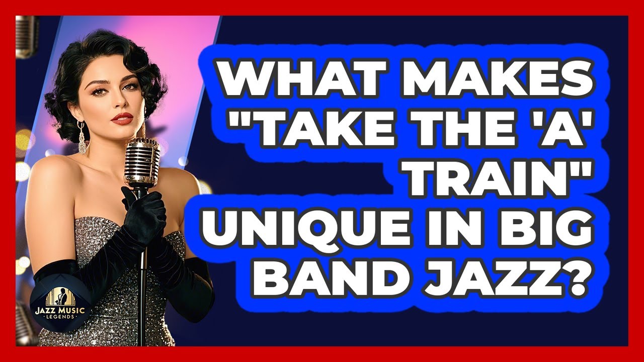 What Makes "Take The 'A' Train" Unique In Big Band Jazz? - Jazz Music Legends