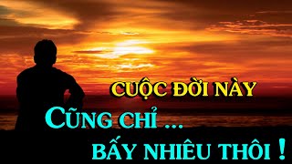 Cuộc đời CHỈ BẤY NHIÊU THÔI...  Thiền Đạo