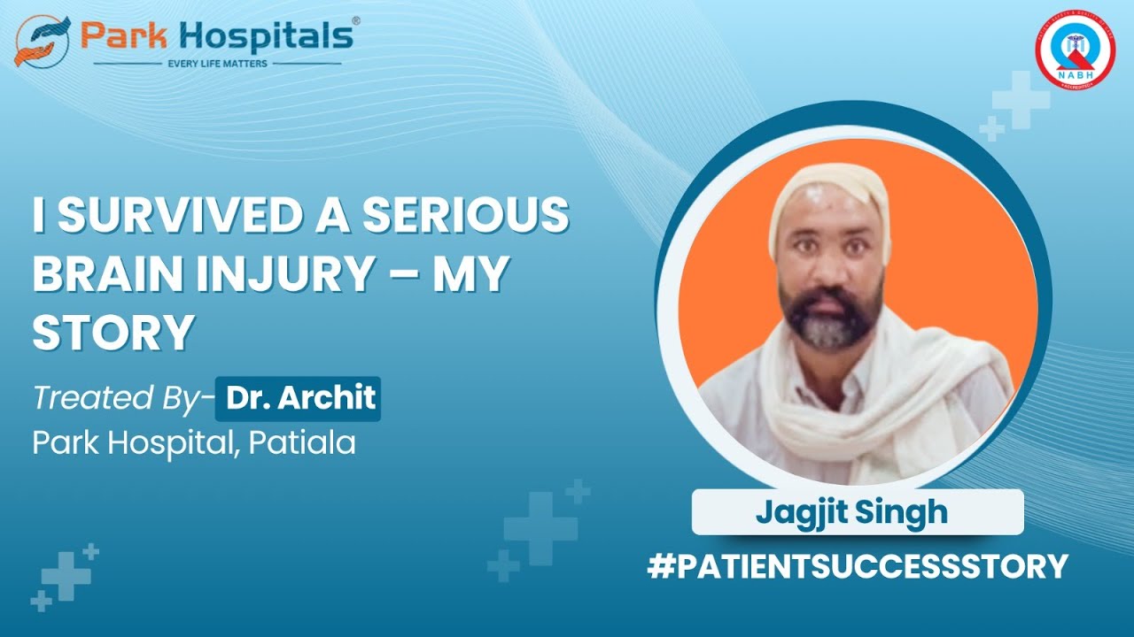 I Survived a Serious Brain Injury | Jagjit Singh’s Inspiring Recovery Story | Park Hospital