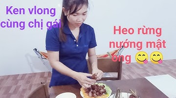 Heo rừng nướng mật ong và cái kết ngon không tưởng ( kenvlogs cùng chị gái )