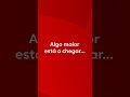 Algo maior está a chegar