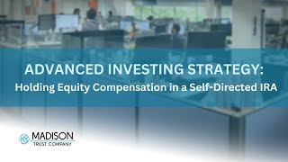 Advanced Investing Strategy: Holding Equity Compensation in a Self-Directed IRA | Madison Trust