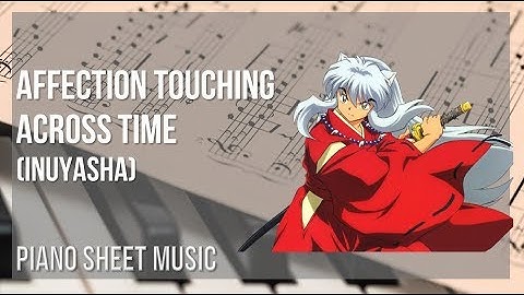Piano Sheet Music: How to play Affection Touching Across Time (Inuyasha) by Wada Kaoru